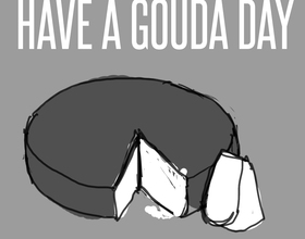 Have a 'Gouda' day