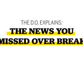 Video: The D.O. explains the news you missed over break