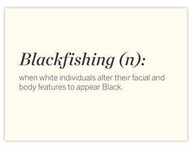 White people trying to embody Black features is wrong. Stop 'Blackfishing.'