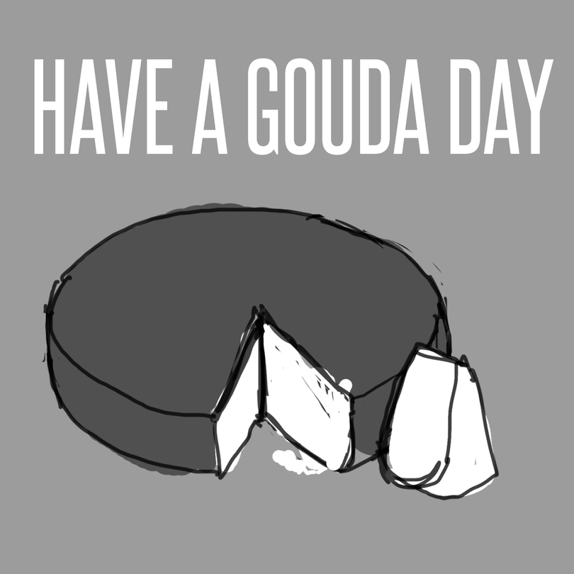 Have a &#8216;Gouda&#8217; day