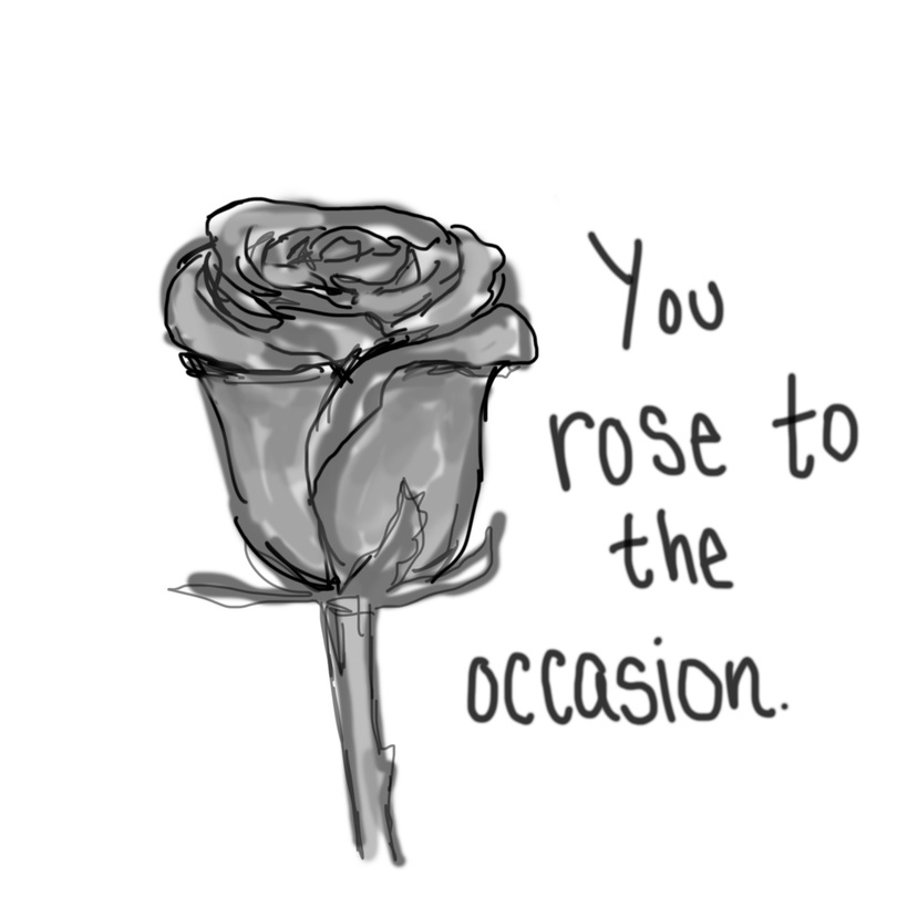 You rose to the occasion